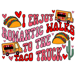 I Enjoy Romantic Walks To Taco Truck