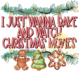 I just want to bake and watch christmas movies