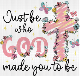 Just Be Who God Made You To Be
