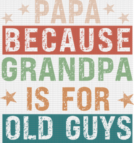 Papa because Grandpa is for old guys