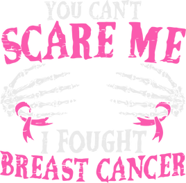 You Can't Scare Me Breast Cancer