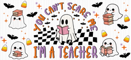 You Can't Scare Me I'm A Teacher UV Wrap