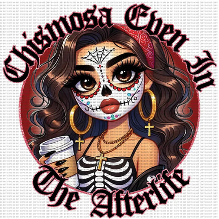 Chismosa Even In The Afterlife Chicana