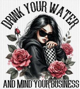 Drink Your Water And Mind Your Business