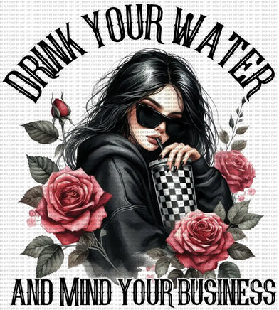 Drink Your Water And Mind Your Business