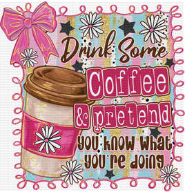 Drink Some Coffee and Pretend