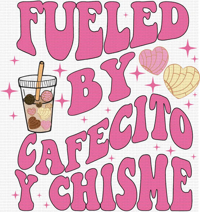 Fueled By Cafecito Y Chisme 6in / DTF