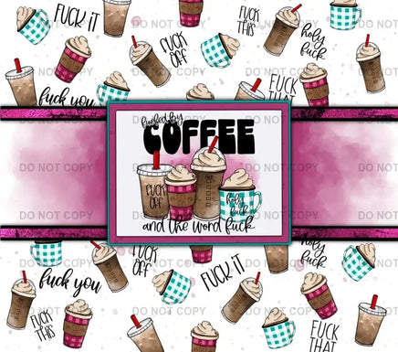Fueled with coffee and the word F tumbler wrap