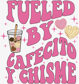 Fueled By Cafecito Y Chisme