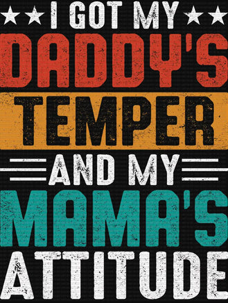I Got My Daddy’s Temper and My Mama’s Attitude