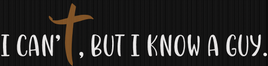 I Can't But I Know A Guy