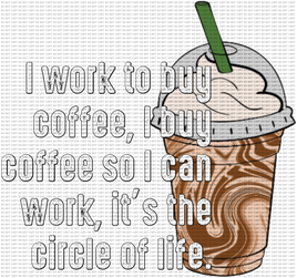 I Work To Buy Coffee