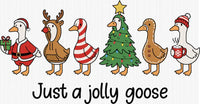 Just a Jolly Goose - 6in / DTF / black letters