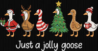 Just a Jolly Goose - 6in / DTF / white letters