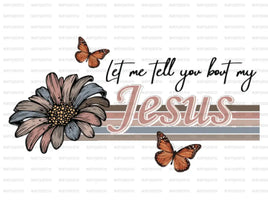 let me tell you bout my Jesus