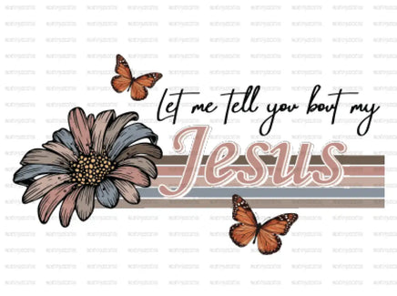 let me tell you bout my Jesus