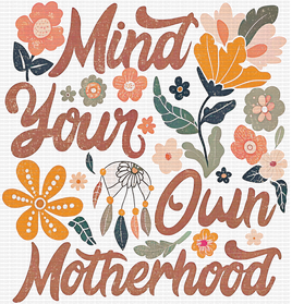 Mind Your Own Motherhood