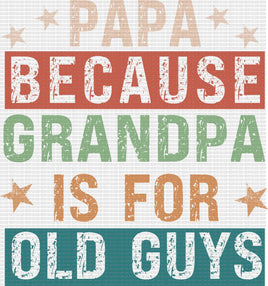 Papa because Grandpa is for old guys