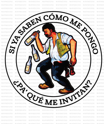 Si Ya Saben Como Me Pongo - Borrracho DTF