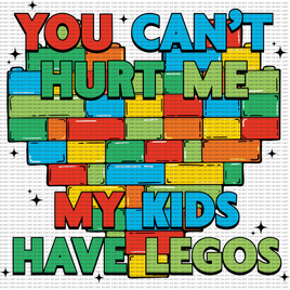 You Can't Hurt Me My Kids Have Legos
