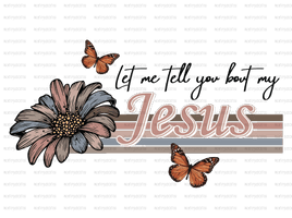 let me tell you bout my Jesus