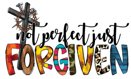 Not perfect Just forgiven